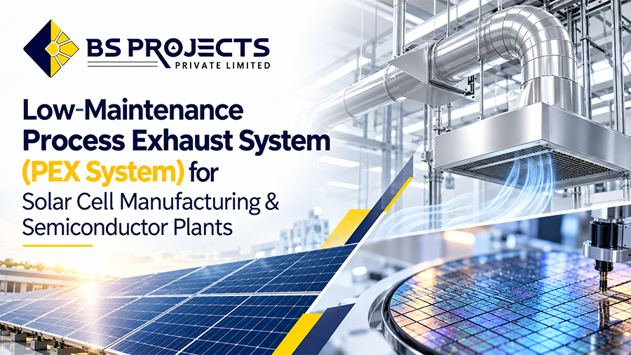 Low-Maintenance Process Exhaust System (PEX System) for Solar Cell Manufacturing & Semiconductor Plants